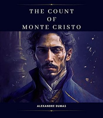 The Count of Monte Cristo! A Tale of Betrayal, Revenge, and Unexpected Heroism!