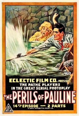 The Perils of Pauline -  A Thrilling Serial Adventure Featuring a Daring Actress and Heart-Stopping Cliffhangers!